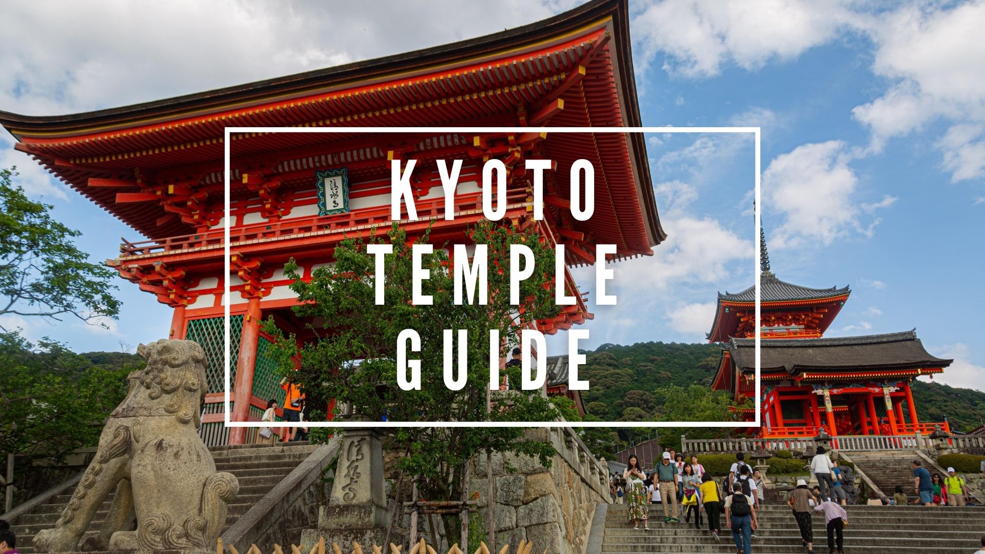 Kyoto Temple Guide : Best Temples to Visit in Kyoto
