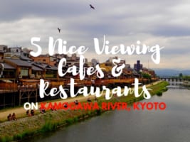 Kamogawa River: 5 Nice Viewing Restaurants and Cafes on Kamogawa River