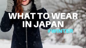 What to Wear in Japan in Winter: December, January and February