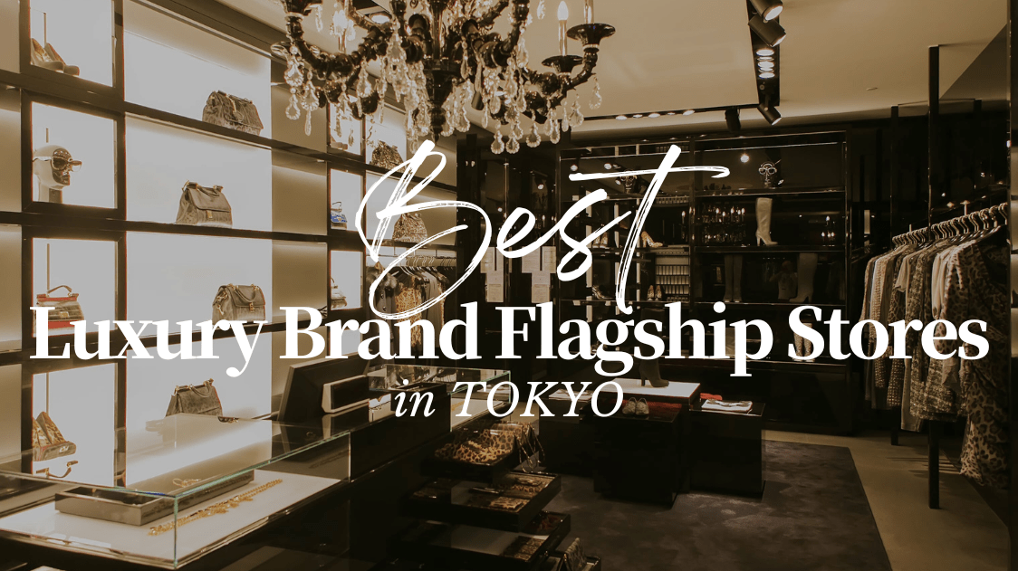 Best Luxury Brand Flagship Stores in Tokyo