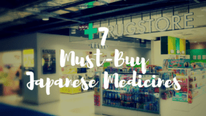 7 Must Buy Medicines at Japanese Drugstores